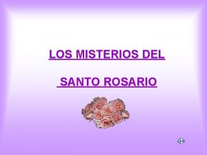 LOS MISTERIOS DEL SANTO ROSARIO La palabra Rosario