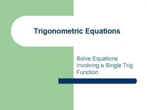 Trigonometric Equations Solve Equations Involving a Single Trig