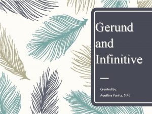 Gerund and Infinitive Created by Aquilina Yunita S