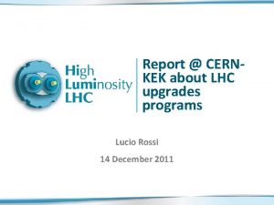 Report CERNKEK about LHC upgrades programs Lucio Rossi