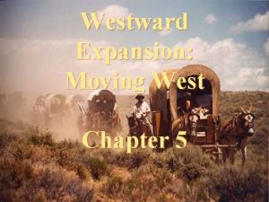 Westward Expansion Moving West Chapter 5 Reasons why