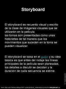 Storyboard El storyboard es recuento visual y escrito