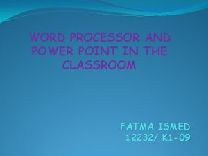 WORD PROCESSOR AND POWER POINT IN THE CLASSROOM WORD PROCESSOR AND POWER POINT IN THE CLASSROOM