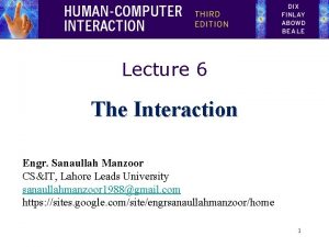 Lecture 6 The Interaction Engr Sanaullah Manzoor CSIT