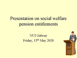 Presentation on social welfare pension entitlements NUI Galway