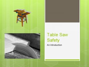 Table Saw Safety An Introduction Always wear personal