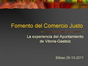 Fomento del Comercio Justo La experiencia del Ayuntamiento