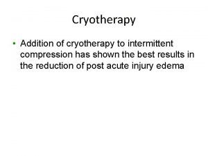Cryotherapy Addition of cryotherapy to intermittent compression has