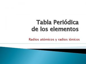 Tabla Peridica de los elementos Radios atmicos y