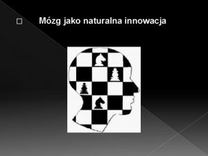 Mzg jako naturalna innowacja Gra w szachy ma