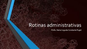 Rotinas administrativas Profa Maria Augusta Constante Puget Rotinas