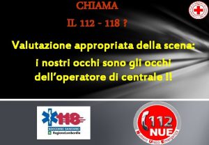 CHIAMA IL 112 118 Valutazione appropriata della scena