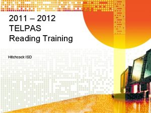 2011 2012 TELPAS Reading Training Hitchcock ISD Requirements