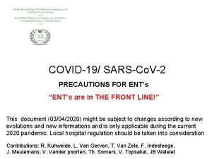 COVID19 SARSCo V2 PRECAUTIONS FOR ENTs ENTs are