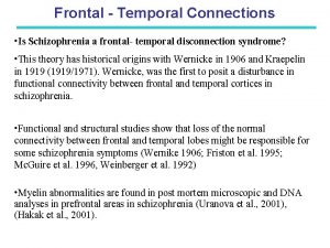 Frontal Temporal Connections Is Schizophrenia a frontal temporal