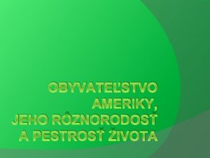 OBYVATESTVO AMERIKY JEHO RZNORODOS A PESTROS IVOTA Prostredie