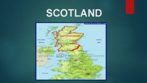 SCOTLAND SCOTLAND Scotland is a Kingdom within the