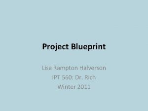 Project Blueprint Lisa Rampton Halverson IPT 560 Dr