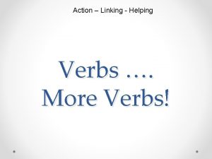 Action Linking Helping Verbs More Verbs Chapter 2