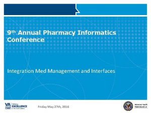 9 th Annual Pharmacy Informatics Conference Integration Med