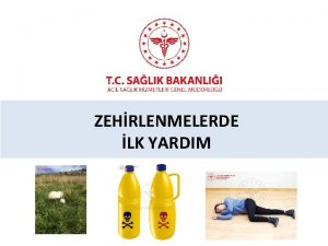 ZEHRLENMELERDE LK YARDIM Sunum Plan Genel bilgiler Zehirlenme