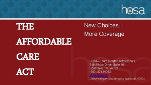 THE AFFORDABLE CARE ACT New Choices More Coverage