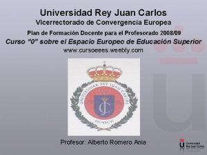 Universidad Rey Juan Carlos Vicerrectorado de Convergencia Europea