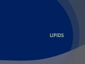 LIPIDS LIPIDS Elements CHOP mostly HYDROPHOBIC MOSTLY hydrocarbons