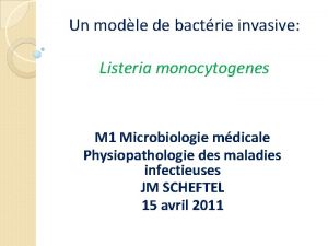 Un modle de bactrie invasive Listeria monocytogenes M