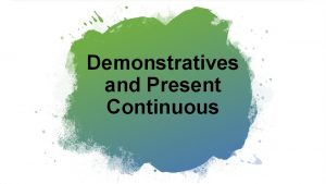 Demonstratives and Present Continuous Demonstratives in English Demonstratives