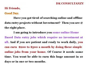 DK CONSULTANZY Hi Friends Have you got tired