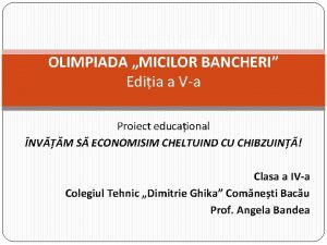 Educaia financiar OLIMPIADA MICILOR BANCHERI Ediia a Va