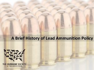 A Brief History of Lead Ammunition Policy Lead