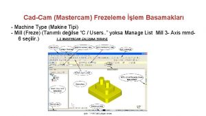 CadCam Mastercam Frezeleme lem Basamaklar Machine Type Makine