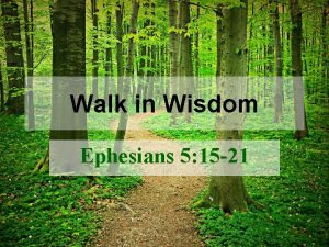 Walk in Wisdom Ephesians 5 15 21 Walk