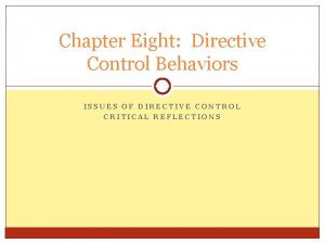 Chapter Eight Directive Control Behaviors ISSUES OF DIRECTIVE