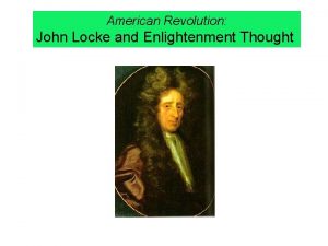 American Revolution John Locke and Enlightenment Thought Ordered