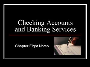 Checking Accounts and Banking Services Chapter Eight Notes