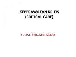 KEPERAWATAN KRITIS CRITICAL CARE YULIATI SKp MM M