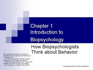 Chapter 1 Introduction to Biopsychology How Biopsychologists Think
