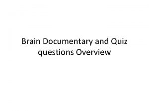 Brain Documentary and Quiz questions Overview Brain Secret