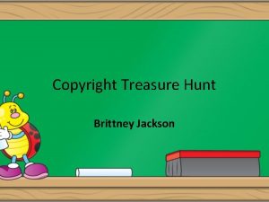 Copyright Treasure Hunt Brittney Jackson What it the