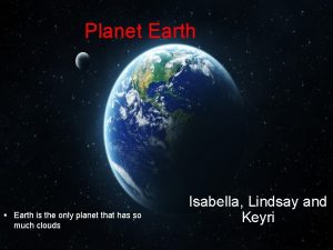 Planet Earth Earth is the only planet that