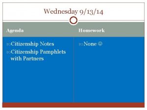 Wednesday 91314 Agenda Homework Citizenship Notes None Citizenship