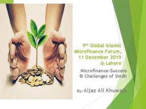 9 th Global Islamic Microfinance Forum 11 December