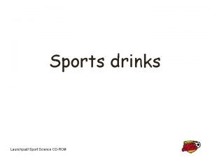 Sports drinks Launchpad Sport Science CDROM Why are