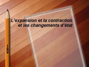 Lexpansion et la contraction et les changements dtat