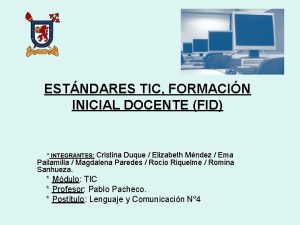 ESTNDARES TIC FORMACIN INICIAL DOCENTE FID INTEGRANTES Cristina