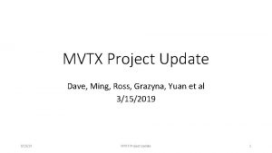 MVTX Project Update Dave Ming Ross Grazyna Yuan