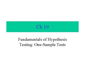 Ch 10 Fundamentals of Hypothesis Testing OneSample Tests